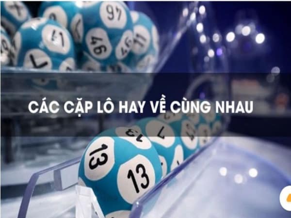 Tổng quan về các cặp lô xiên hay về