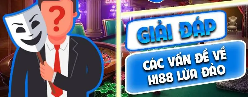 Câu hỏi thường gặp về tin đồn nhà cái Hi88 lừa đảo